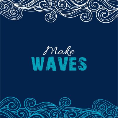 MAKE WAVES